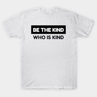 Inspire Kindness Everywhere with 'Be the Kind Who is Kind' T-Shirt